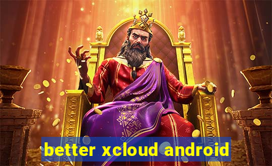 better xcloud android